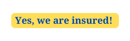 Yes we are insured